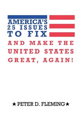 Peter D. Fleming | America's 25 Issues to Fix and Make the United States...