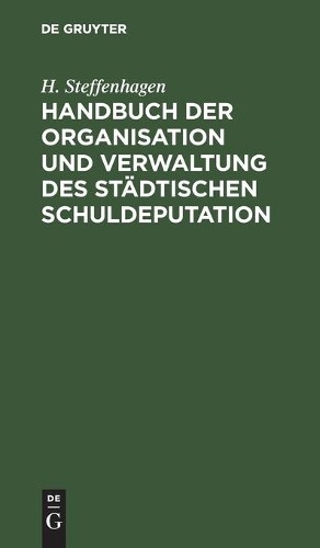 H Steffenhagen Handbuch Der Organisation Und Verwaltung Des Städtisch (Hardback)