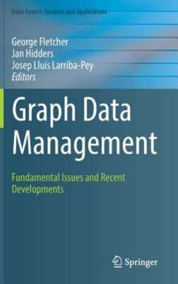 Graph Data Management: Fundamental Issues and Recent Developments by Fletcher