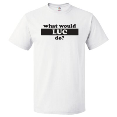 What Would Luc Do? T Shirt