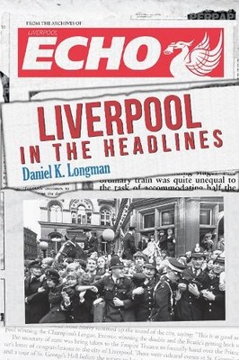 Daniel K. Longman Liverpool in the Headlines (Taschenbuch) In the Headlines