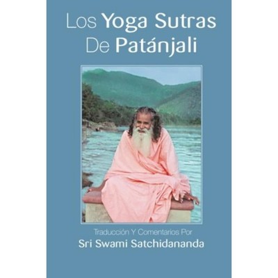 Los Yoga Sutras De Patanjali: Traduccion Y Comentarios Por Sri Swami Satchidanan