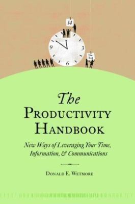 The Productivity Handbook: New ways of leveraging your time, information, and...