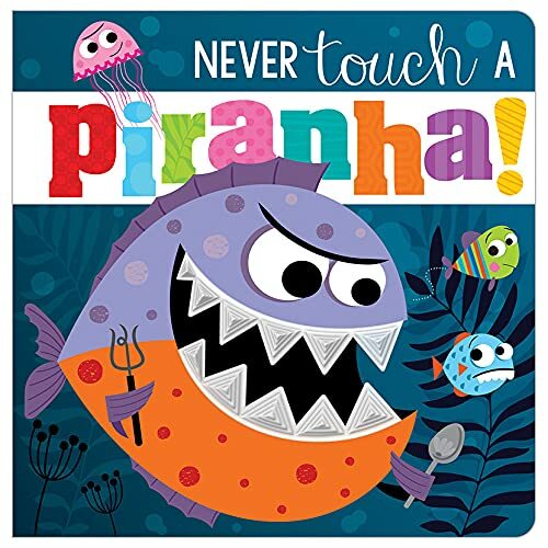 Never Touch A Piranha! By Rosie Greening,Make Believe Ideas,Stuart Lynch