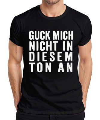 Guck mich nicht in diesem Ton an Sarkastisch Frech Humor Geschenk Herren T-Shirt