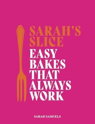 Sarah's Slice Easy Bakes that Always Work by Sarah Samuels (Hardback Book)
