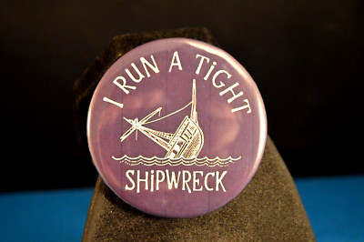 I RUN A TIGHT SHIPWRECK BUTTON pinback pin  2 1/4'' NEW!  HOME BUSINESS WIFE BOSS