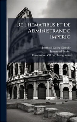 De Thematibus Et De Administrando Imperio (Hardback or Cased Book)