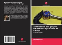 CéLia Bauvais | A InfluêNcia Dos Grupos De Interesse Privados Na Europa | Buch