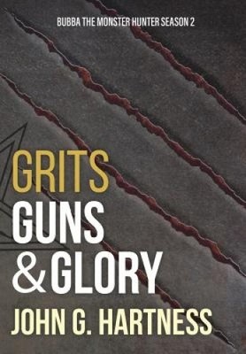Grits, Guns, & Glory: Bubba the Monster Hunter Season 2 by Hartness, John G.