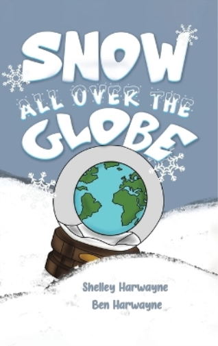 Shelley Harwayne Ben Harwayne Snow All Over the Globe (Copertina rigida)