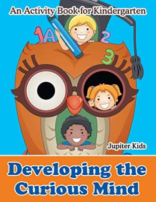 Developing the Curious Mind: An Activity Book for Kindergarten                 