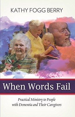 When Words Fail: Practical Ministry..., Kathy Fogg Berr