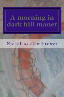 A morning in dark hill maner: Volume 1 (dark maner storys) by clew-brower New-,