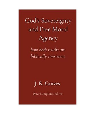 God's Sovereignty and Free Moral Agency: how both truths are biblically consiste