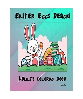 Easter Eggs Adults Coloring Book: Beautiful Big Egg Designs Very Relaxing and Fu