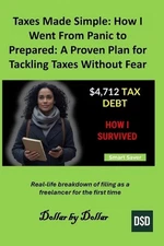 Taxes Made Simple: How I Went From Panic to Prepared: A Proven Plan for Tackling