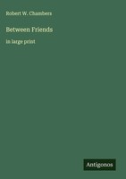 Robert W. Chambers | Between Friends | Buch | Englisch (2025) | In Large Print