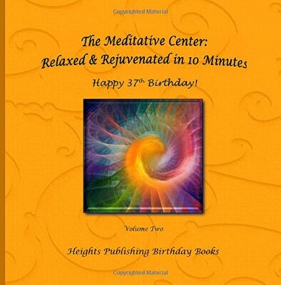 Happy 37th Birthday! Relaxed & Rejuvenated in 10 Minutes Volume Two: Exceptio-,