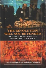 The Revolution Will Not Be Funded: Beyond the Non-Profit Industrial Complex