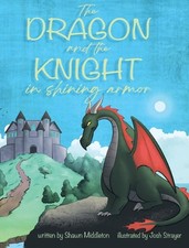 The Dragon and the Knight in Shining Armor by Shawn D. Middleton Hardcover Book