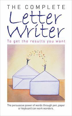 Complete Letter Writer: To Get the Results You Want