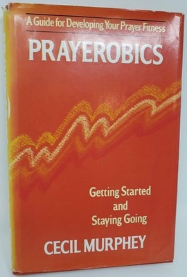 Prayerobics, Getting Started and Staying Going by Murphey, Mr Cecil, Good Book