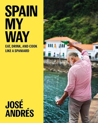 Spain My Way: Eat, Drink, and Cook Like a Spaniard Hardcover by Jose Andres