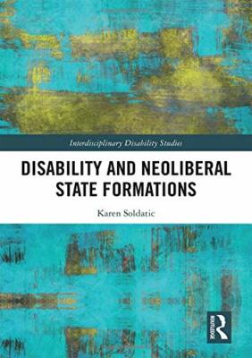 Disability and Neoliberal State Formations (Int, Soldatic**