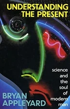 Understanding the Present : Science and the Soul of Modern Man Br
