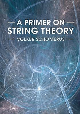 A Primer on String Theory Volker Schomerus Hardcover Cambridge Un  9781107160019