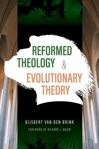Reformed Theology and Evolutionary Theory by Gijsbert Van den Brink (2020, ...