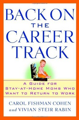 Back on the Career Track: A Guide for Stay-at-Home Moms Who Want