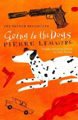 Going to the Dogs by Pierre Lemaitre: New