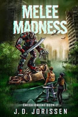 Melee Madness: A Post-Apocalyptic LitRPG / GameLit Adventure by J.D. Jorissen (E