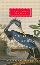 THE AUDUBON READER (EVERYMAN'S LIBRARY) By John James Audubon & Richard Rhodes