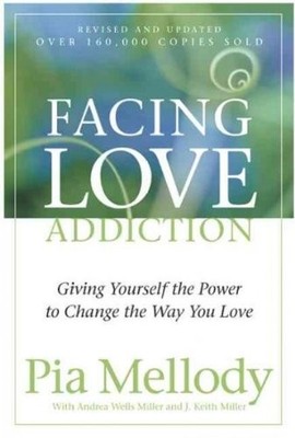 FACING LOVE ADDICTION: GIVING YOURSELF THE POWER TO CHANGE By Pia; Miller