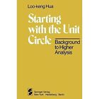 Starting with the Unit Circle: Background to Higher Analysis by L. K. Hua (Paperback, 2011)