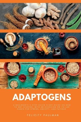 Adaptogens: A Beginner's 5-Step Quick Start Guide on How to Get Started, With an