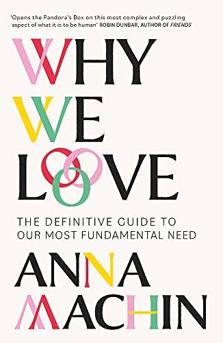 Why We Love : The Definitive Guide To Our Most Fundamental Need Anna Machin - Image 4