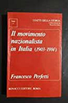 FRANCESCO PERFETTI - IL MOVIMENTO NAZIONALISTA IN ITALIA  (1903-1914) - BONACCI