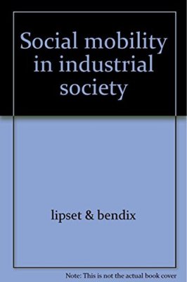 Social mobility in industrial society Lipset, Seymour Martin