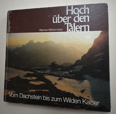 Hoch über den Tälern - Vom Dachstein bis zum Wilden Kaiser. Mittermeier, Werner: