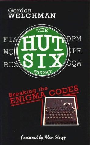 The Hut Six Story : Breaking the Enigma Codes - Welchman, Gordon
