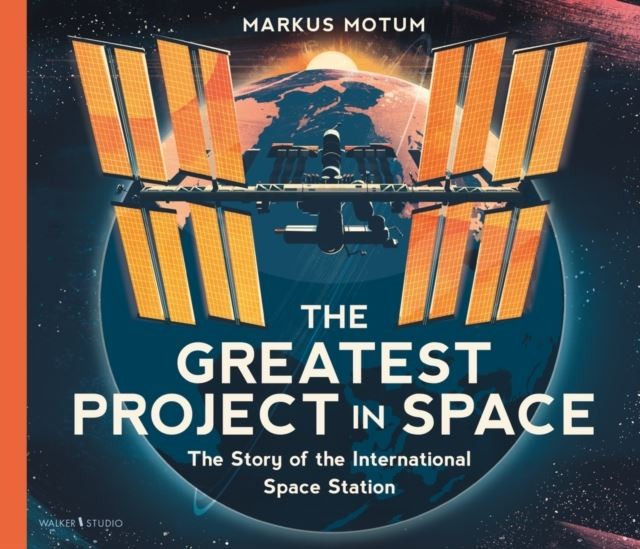 The Greatest Project in Space: The Story of the International Space Station by M