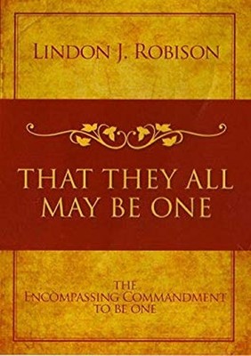 That They All May Be One : The Encompassing Commandment to be One