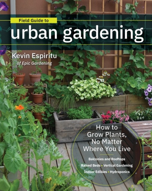 Field Guide to Urban Gardening by Kevin Espiritu (Paperback Book)