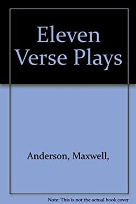 Eleven Verse Plays Maxwell, Anderson