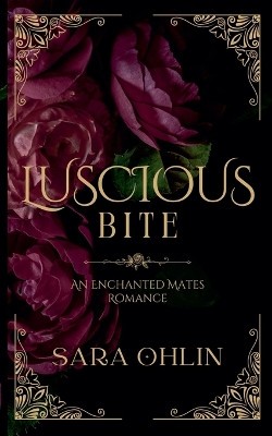 Luscious Bite  An Enchanted Mates Romance By Sara Ohlin - New Copy - 97989903...