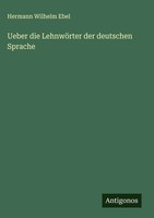 Hermann Wilhelm Ebel | Ueber Die LehnwöRter Der Deutschen Sprache | Buch (2025)